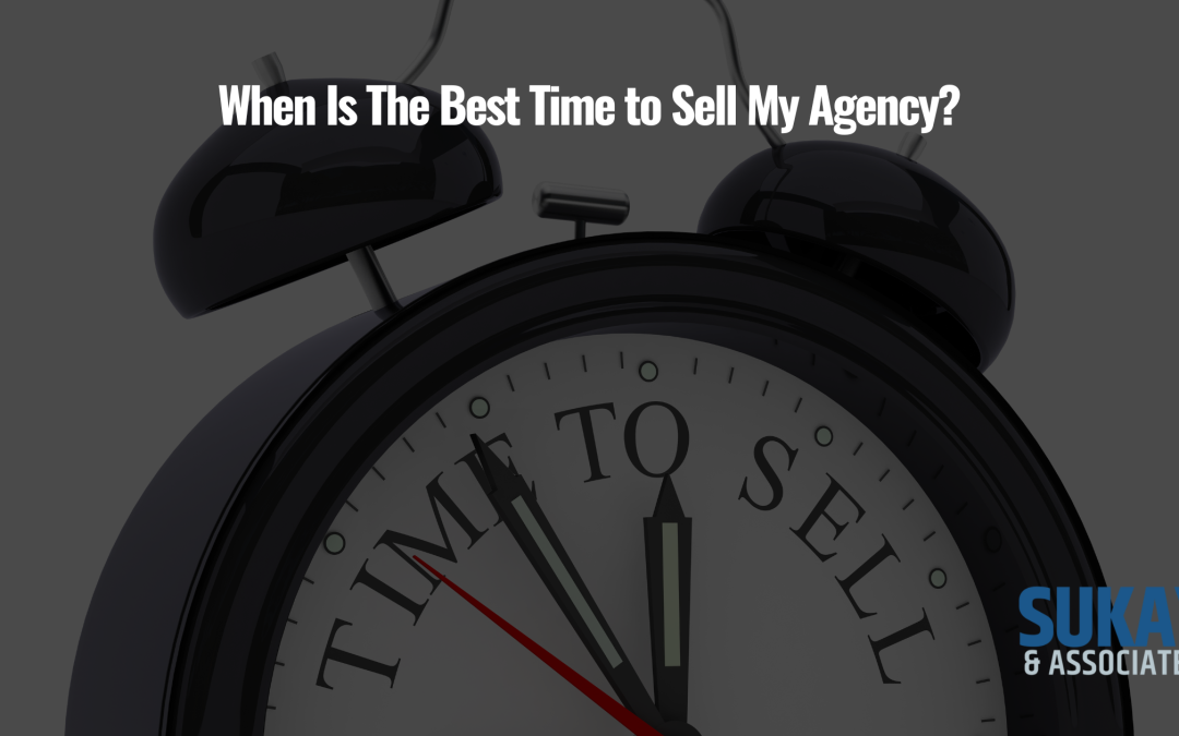 When Is The Best Time to Sell My Agency?